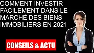 Comment investir facilement dans le march&eacute; des biens immobiliers en 2021