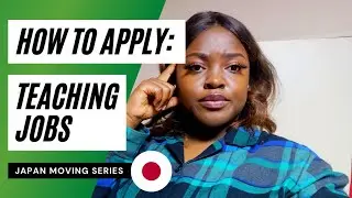 HOW TO APPLY FOR ENGLISH TEACHING JOBS IN JAPAN (2021) : JAPAN MOVING SERIES EPISODE 1