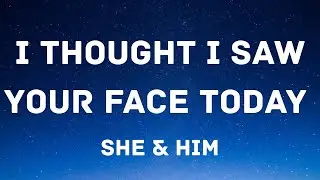 She & Him &ndash; I Thought I Saw Your Face Today | Lyrics Video 