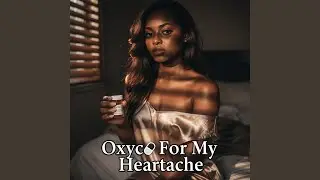 Oxyco For My Heartache