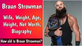Braun Strowman Wife, Weight, Age, Height | Braun Strowman Net Worth | How old is braun strowman