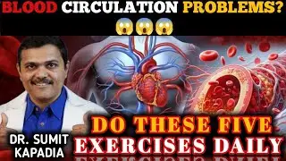 HAVING BLOOD CIRCULATION PROBLEMS?😱😱😳|| THESE FIVE EXERCISES GOT YOU COVERED - SUMIT KAPADI (MD)
