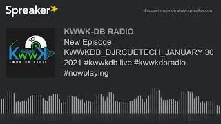 New Episode KWWKDB_DJRCUETECH_JANUARY 30 2021 #kwwkdb.live #kwwkdbradio #nowplaying