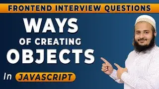 Ways of Creating Objects in JavaScript | Frontend Interview Series | Hindi | 2024