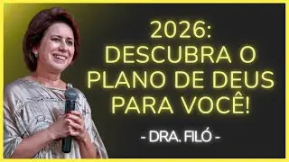 O QUE 2026 TEM PARA VOCÊ? DESCOBRIRÁ A PLENITUDE DO PLANO DE DEUS PARA SUA VIDA! - Dra. Filó