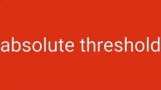 Absolute Threshold Definition & Meaning