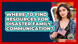 Where To Find Resources For Disaster Family Communication?