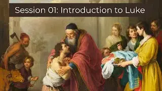 Gospel of Luke Session 01: Introduction to Luke (January 14, 2026)