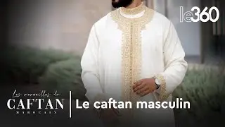 Les merveilles du caftan marocain: Le caftan masculin