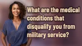 What are the medical conditions that disqualify you from military service?
