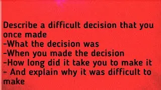 describe a difficult decision that you once made | ielts speaking cue cards | speaking part 2