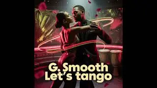 LET'S TANGO (Official Audio)-G. SMOOTH