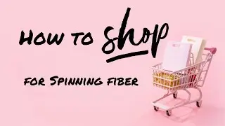 Start Spinning: Shopping & Selecting Fiber