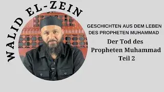 Der Tod des Propheten Muhammad ﷺ (Teil 2)