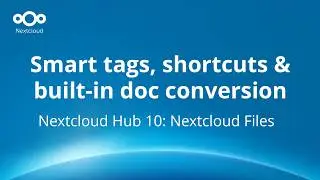 Hub 10 Nextcloud Files: Smart tags, shortcuts & built-in doc conversion