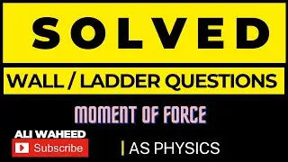 Moment of Force | Wall / Ladder Questions | AS Physics