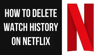 How to Delete Watch History on Netflix App 2021