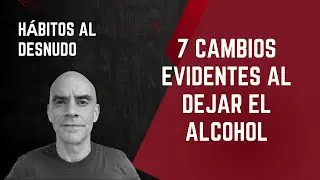 7 CAMBIOS EVIDENTES AL DEJAR EL ALCOHOL