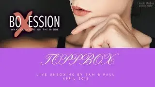 TOPPBOX Live Unboxing April 2018 by Sam & Paul for BoXession