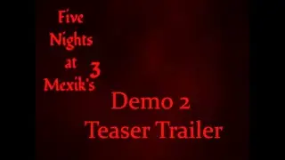 Five Nights at Mexik's 3 Demo trail-IS THAT THE RED MIST?
