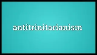 Antitrinitarianism Meaning
