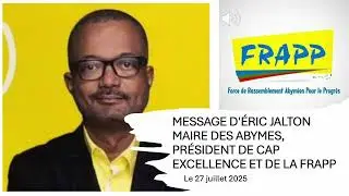 MESSAGE D'&Eacute;RIC JALTON MAIRE DES ABYMES ,PR&Eacute;SIDENT DE CAP EXCELLENCE ET DE LA FRAPP (juillet 2025)