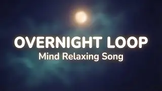 Overnight Calm Loop | Sleep All Night