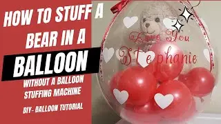 DIY Balloon Tutorial: How to Stuff a Bear in a Balloon Without a Balloon Stuffing Machine!
