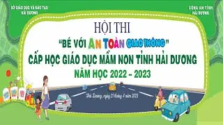 TRỰC TIẾP HỘI THI BÉ VỚI ATGT  CẤP HỌC GIÁO DỤC MẦM NON TỈNH HẢI DƯƠNG NĂM HỌC 2022-2023