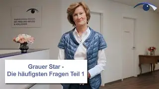 Grauer Star (Katarakt)  - Die häufigsten Fragen -  Teil 1