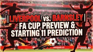 Liverpool v Barnsley Fa Cup Match Preview & My Starting XI.