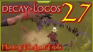 Hunting The Last Trolls Lets Play Decay Of Logos Episode 27 #DecayOfLogos