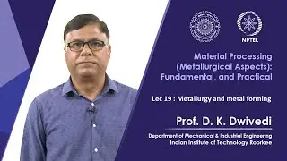 Lec 19 : Metallurgy and metal forming