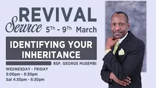 SEEK FIRST THE KINGDOM  || BSP. GEORGE MUSEMBI || REVIVAL DAY 2