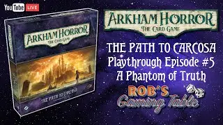 Arkham Horror Card Game: The Path to Carcosa Playthrough #5 (A Phantom of Truth)