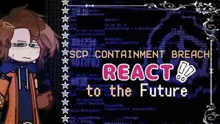 SCP CONTAINMENT BREACH react to the Future (1/?)|Benjamin,Carey,Franklin,Maynard,Sanders,Ulgrin|1.75