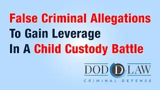False Criminal Allegations | Gain Leverage | Child Custody Battle | San Diego | Criminal Defense