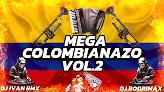 MEGA COLOMBIANAZO VOL.2 DJ IVAN RMX FT @DJRODRIMAX
