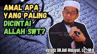 AMAL APA YANG PALING DICINTAI ALLAH SWT? USTADZ ADI HIDAYAT MENJAWAB