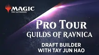 Pro Tour Guilds of Ravnica Draft Builder with Tay Jun Hao