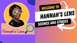 Hannah's Lens Science and Stories Introduction Video