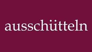 How to Pronounce ''aussch&uuml;tteln'' (shake out) Correctly in German