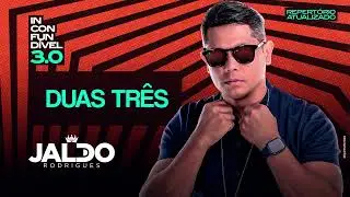 Duas tr&ecirc;s - Jaldo Rodrigues - O inconfund&iacute;vel 3.0