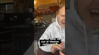 You can never be sad at Mexican restaurant!😂