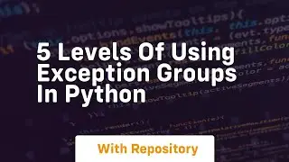 5 levels of using exception groups in python
