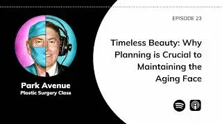 Timeless Beauty: Why Planning is Crucial to Maintaining the Aging Face