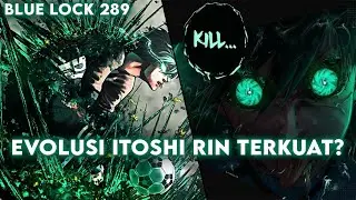 AKHIRNYA EVOLUSI ITOSHI RIN TERKUAT MUNCUL! FULL PEMBAHASAN CHAPTER 289 | Blue Lock #MangaTime