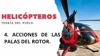 Helicópteros. Teoría del vuelo. 4 Acciones de las palas del rotor