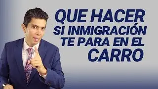 Inmigración: Que hacer si inmigración te para en el carro