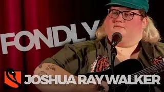 Fondly | Joshua Ray Walker